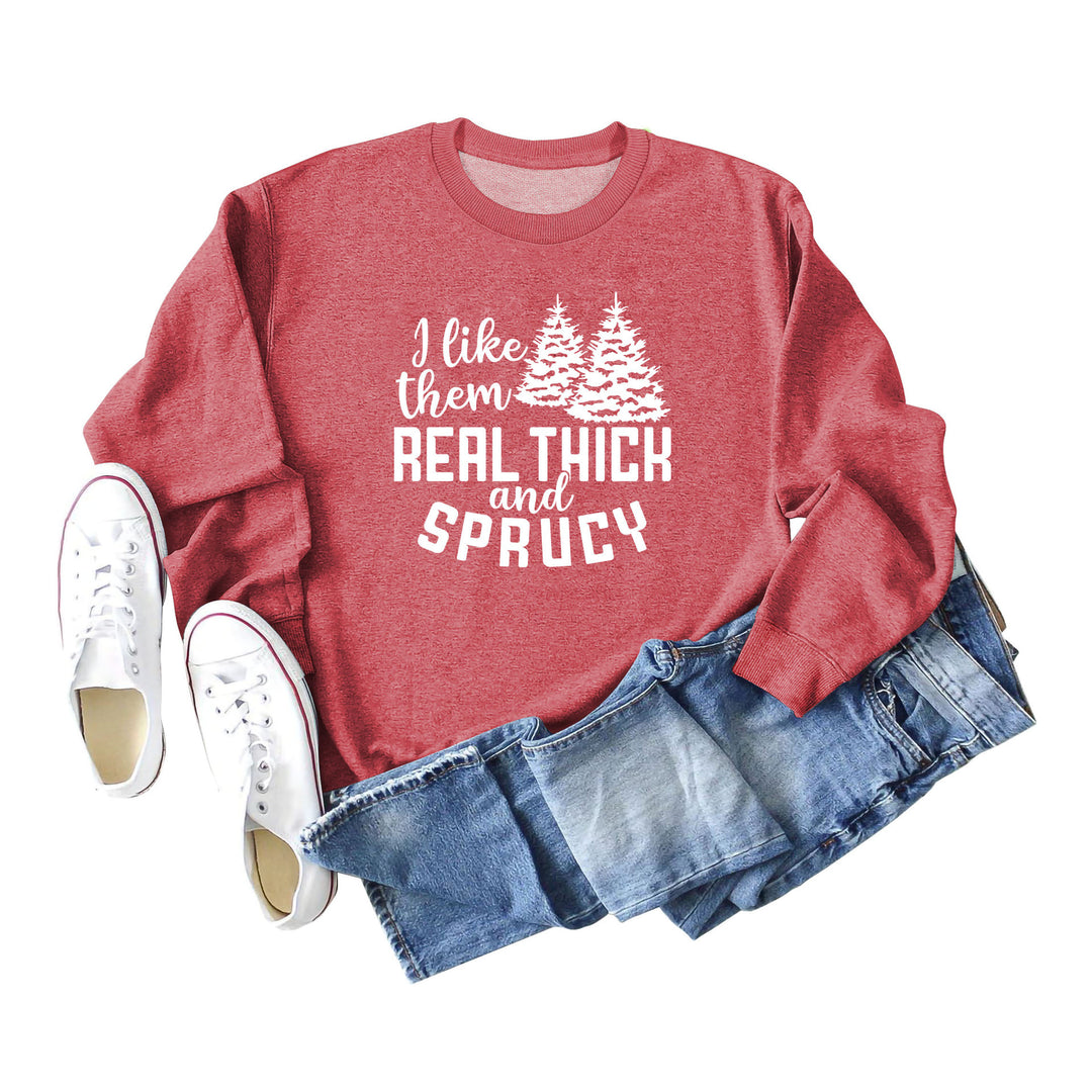 I Like Them Real Thick and Sprucy Ladies' Long Sleeved Sweater