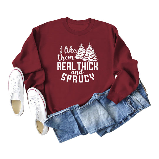 I Like Them Real Thick and Sprucy Ladies' Long Sleeved Sweater