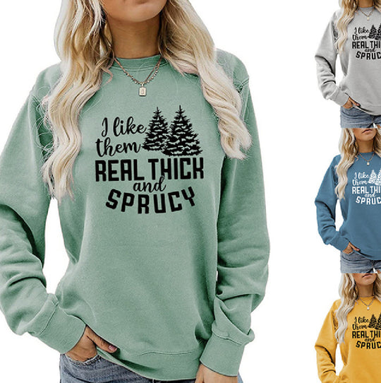 I Like Them Real Thick and Sprucy Ladies' Long Sleeved Sweater