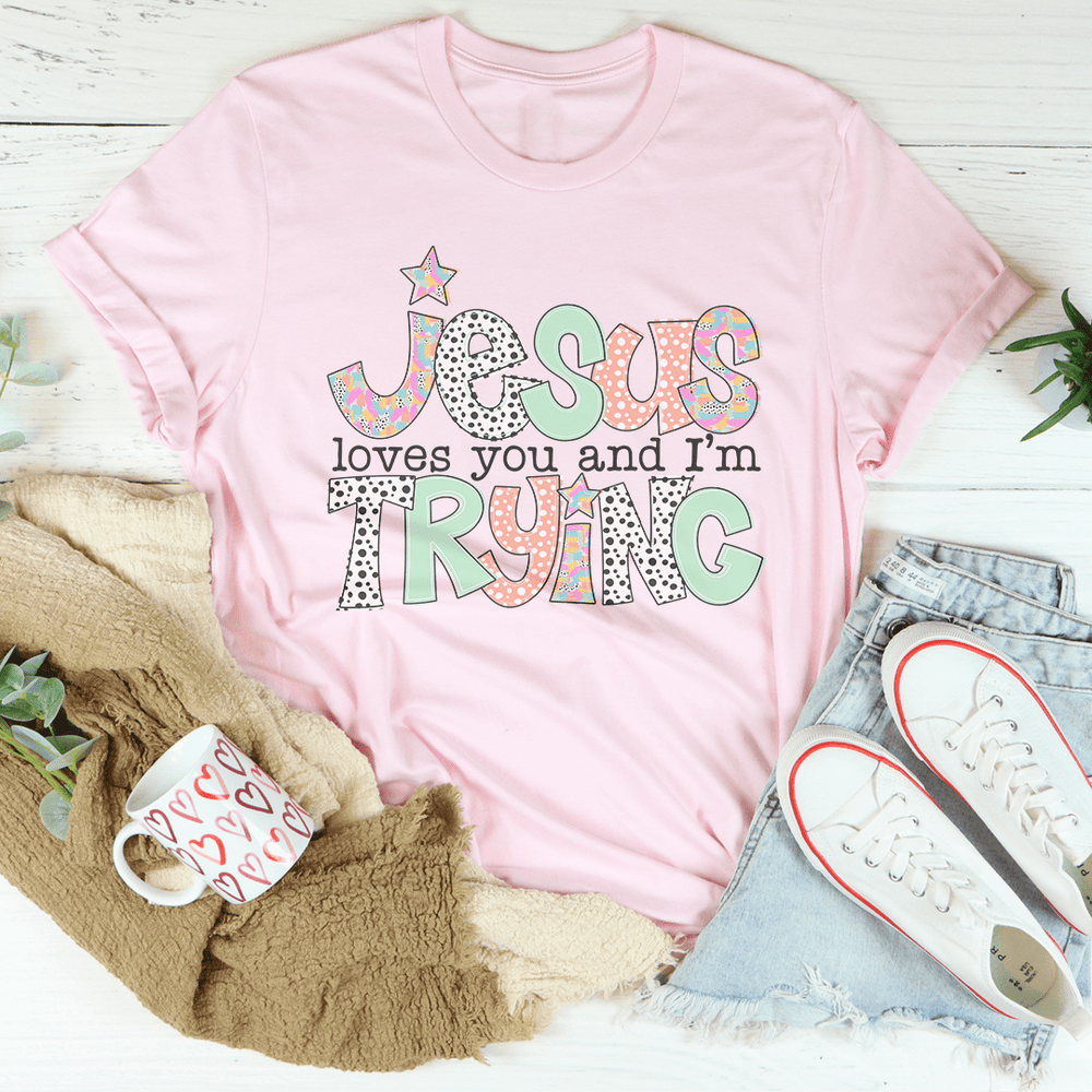 Jesus Loves You And I’m Trying Tee-1